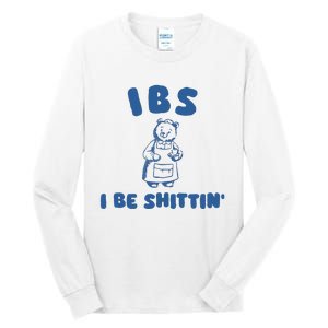 Ibs I Be Shittin Tall Long Sleeve T-Shirt