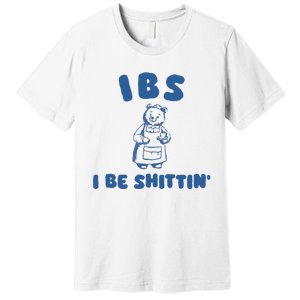 Ibs I Be Shittin Premium T-Shirt