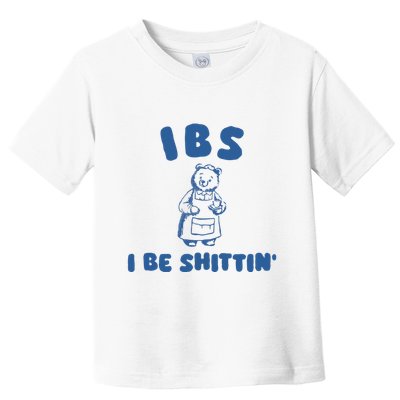 Ibs I Be Shittin Toddler T-Shirt