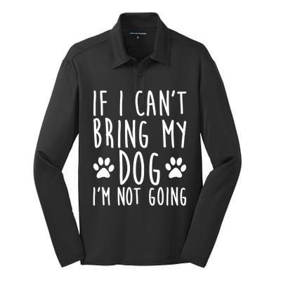 If I Can't Bring My Dog I'm Not Going Funny Dog Owner Funny Gift Silk Touch Performance Long Sleeve Polo