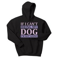 If I Can't Bring My Dog I'm Not Going Kids Hoodie