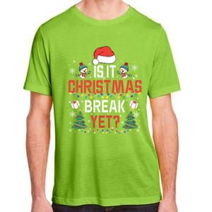 Is It Christmas Break Yet Christmas Funny Gift For Teacher Cool Gift Adult ChromaSoft Performance T-Shirt