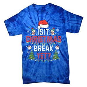 Is It Christmas Break Yet Christmas Funny Gift For Teacher Cool Gift Tie-Dye T-Shirt