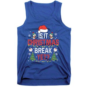 Is It Christmas Break Yet Christmas Funny Gift For Teacher Cool Gift Tank Top