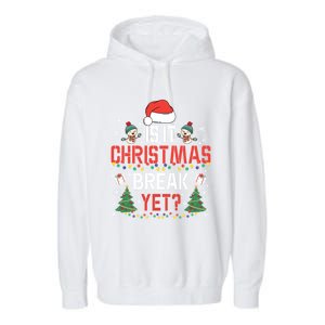 Is It Christmas Break Yet Christmas Funny Gift For Teacher Cool Gift Garment-Dyed Fleece Hoodie