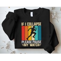If I Collapse Please Pause My Watch Running Marathon Runner Sweatshirt