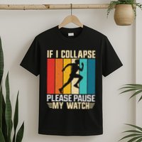 If I Collapse Please Pause My Watch Running Marathon Runner T-Shirt