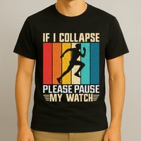 If I Collapse Please Pause My Watch Running Marathon Runner T-Shirt