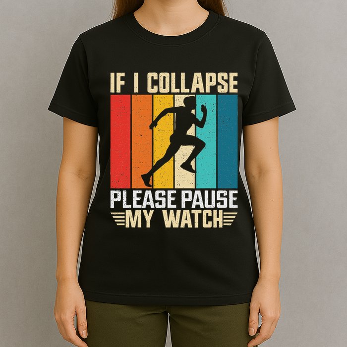 If I Collapse Please Pause My Watch Running Marathon Runner T-Shirt