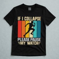 If I Collapse Please Pause My Watch Running Marathon Runner T-Shirt