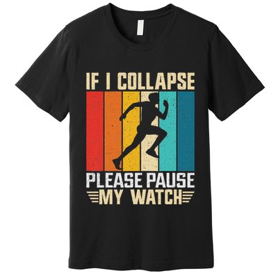 If I Collapse Please Pause My Watch Running Marathon Runner Premium T-Shirt
