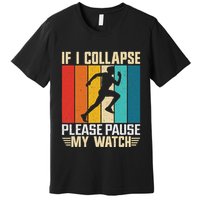 If I Collapse Please Pause My Watch Running Marathon Runner Premium T-Shirt