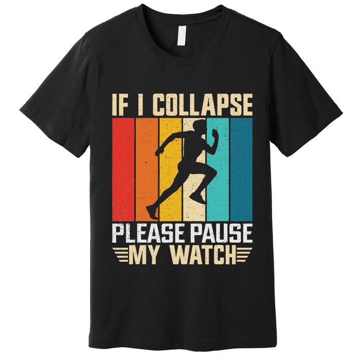 If I Collapse Please Pause My Watch Running Marathon Runner Premium T-Shirt