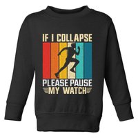If I Collapse Please Pause My Watch Running Marathon Runner Toddler Sweatshirt