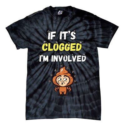If Its Clogged Im Involved Funny Embarrassing Tie-Dye T-Shirt
