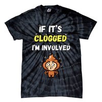 If Its Clogged Im Involved Funny Embarrassing Tie-Dye T-Shirt