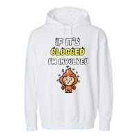 If Its Clogged Im Involved Funny Embarrassing Garment-Dyed Fleece Hoodie