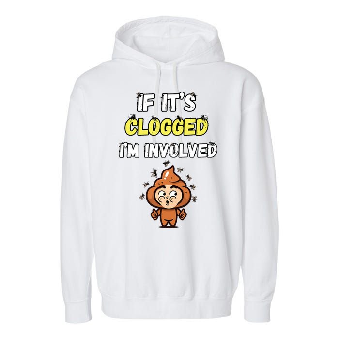If Its Clogged Im Involved Funny Embarrassing Garment-Dyed Fleece Hoodie