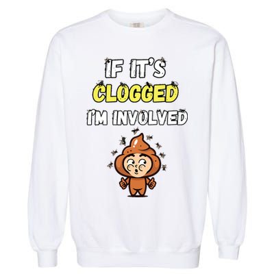 If Its Clogged Im Involved Funny Embarrassing Garment-Dyed Sweatshirt