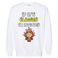 If Its Clogged Im Involved Funny Embarrassing Garment-Dyed Sweatshirt