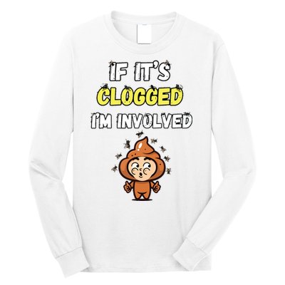 If Its Clogged Im Involved Funny Embarrassing Long Sleeve Shirt