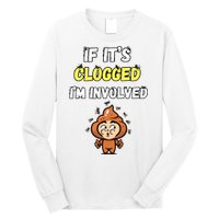 If Its Clogged Im Involved Funny Embarrassing Long Sleeve Shirt