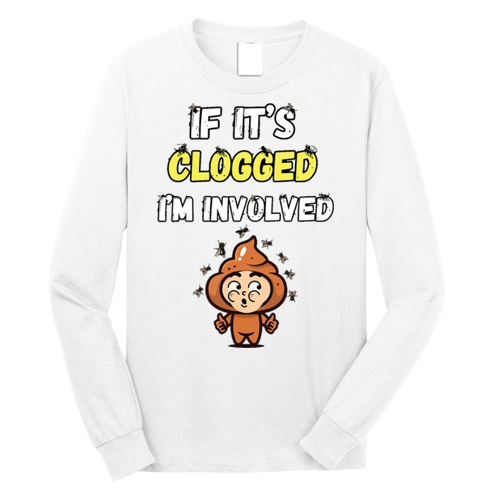If Its Clogged Im Involved Funny Embarrassing Long Sleeve Shirt