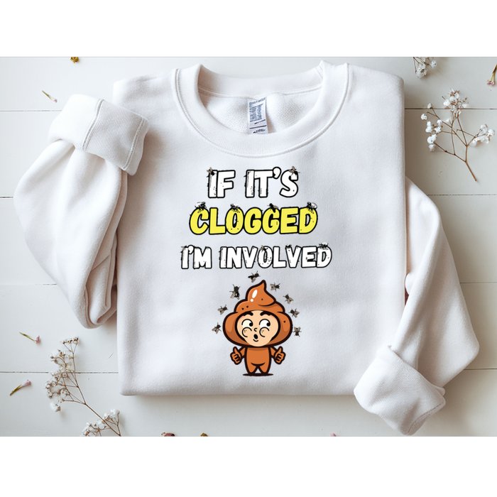 If Its Clogged Im Involved Funny Embarrassing Sweatshirt