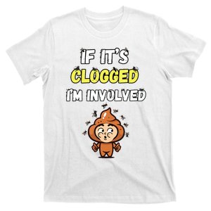 If Its Clogged Im Involved Funny Embarrassing T-Shirt