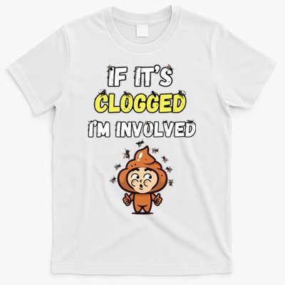 If Its Clogged Im Involved Funny Embarrassing T-Shirt