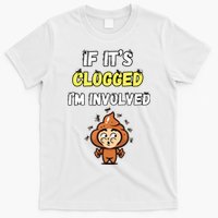 If Its Clogged Im Involved Funny Embarrassing T-Shirt