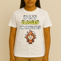 If Its Clogged Im Involved Funny Embarrassing T-Shirt