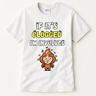 If Its Clogged Im Involved Funny Embarrassing Tall T-Shirt