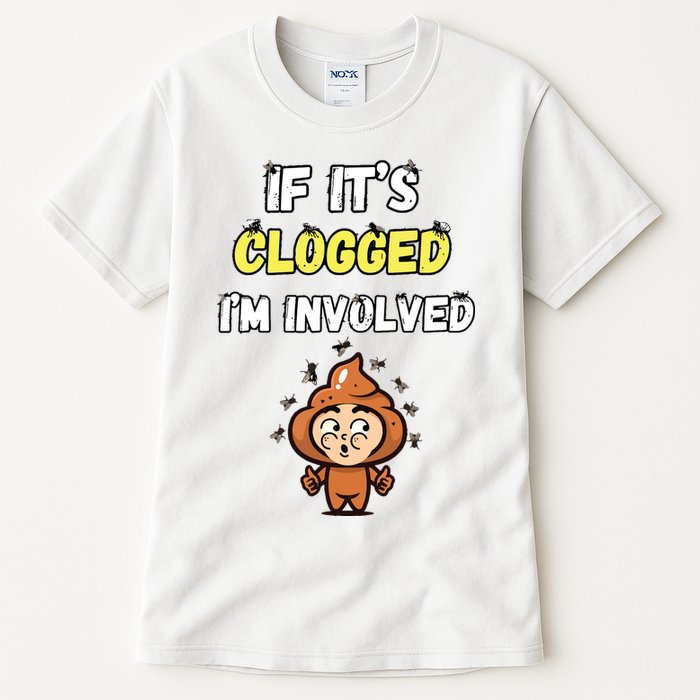 If Its Clogged Im Involved Funny Embarrassing Tall T-Shirt