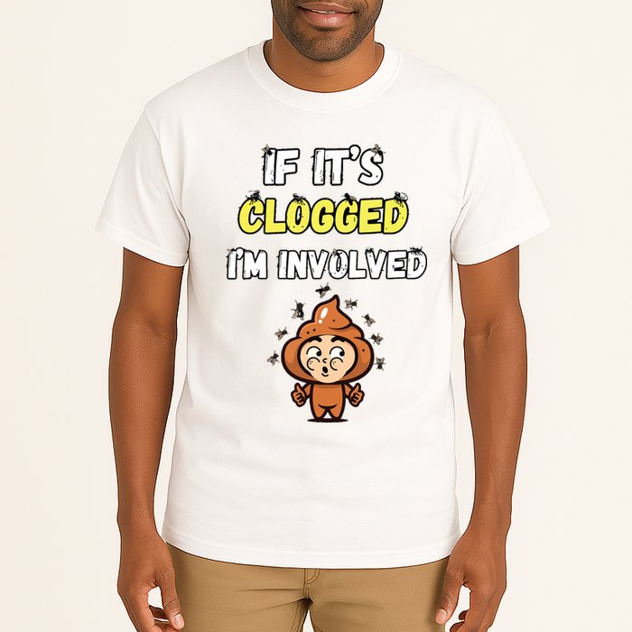 If Its Clogged Im Involved Funny Embarrassing Tall T-Shirt
