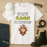 If Its Clogged Im Involved Funny Embarrassing Tall T-Shirt