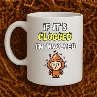 If Its Clogged Im Involved Funny Embarrassing Mug