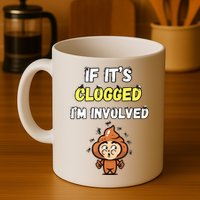 If Its Clogged Im Involved Funny Embarrassing Mug