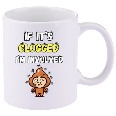 If Its Clogged Im Involved Funny Embarrassing 11oz C Handle Ceramic Mug