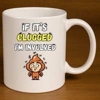 If Its Clogged Im Involved Funny Embarrassing 11oz C Handle Ceramic Mug