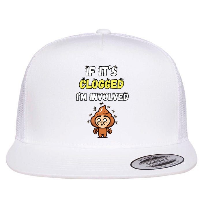 If Its Clogged Im Involved Funny Embarrassing Flatbill Hat