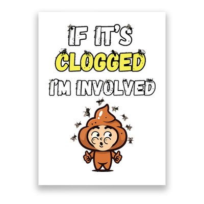 If Its Clogged Im Involved Funny Embarrassing Poster