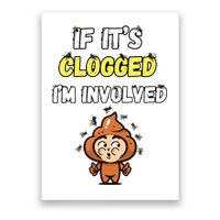 If Its Clogged Im Involved Funny Embarrassing Poster