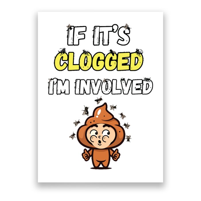 If Its Clogged Im Involved Funny Embarrassing Poster