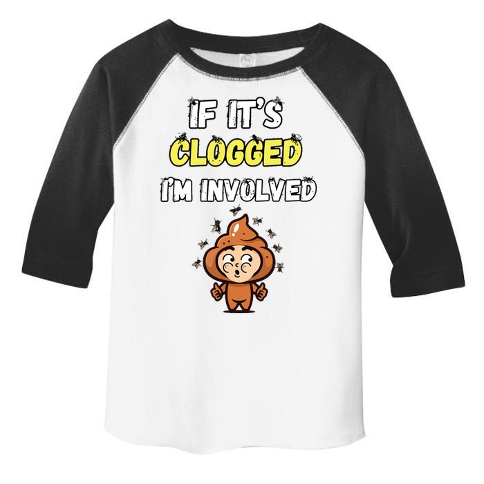 If Its Clogged Im Involved Funny Embarrassing Toddler Fine Jersey T-Shirt
