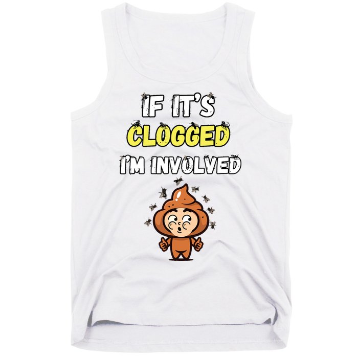 If Its Clogged Im Involved Funny Embarrassing Tank Top