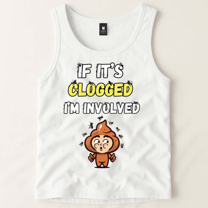 If Its Clogged Im Involved Funny Embarrassing Tank Top