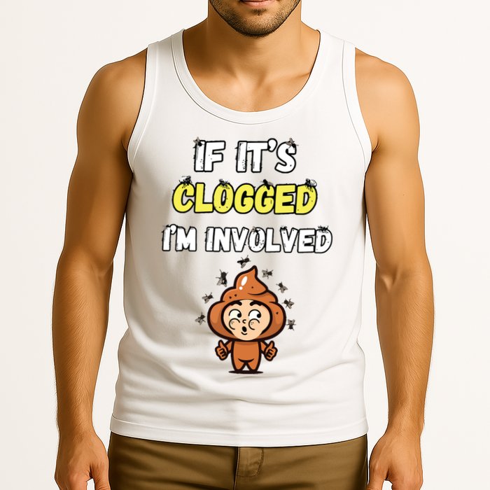 If Its Clogged Im Involved Funny Embarrassing Tank Top
