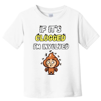 If Its Clogged Im Involved Funny Embarrassing Toddler T-Shirt