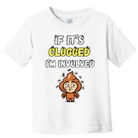 If Its Clogged Im Involved Funny Embarrassing Toddler T-Shirt
